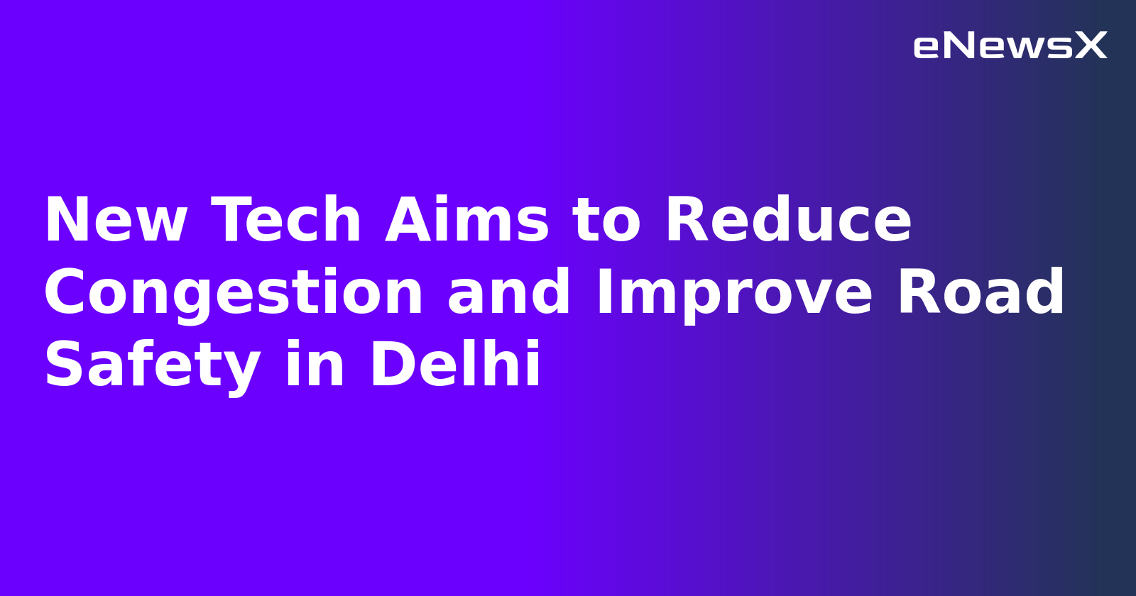 New Tech Aims to Reduce Congestion and Improve Road Safety in Delhi.webp