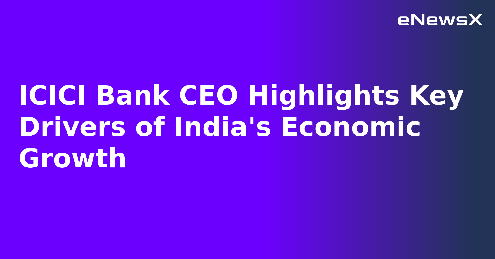 ICICI Bank CEO Highlights Key Drivers of India's Economic Growth.webp