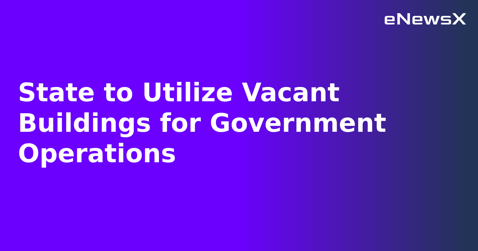 State to Utilize Vacant Buildings for Government Operations.webp State to Utilize Vacant Buildings for Government Operations.webp