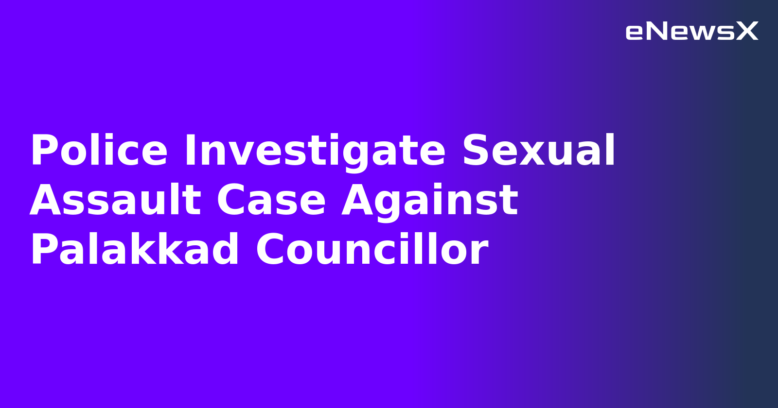 Police Investigate Sexual Assault Case Against Palakkad Councillor.webp Police Investigate Sexual Assault Case Against Palakkad Councillor.webp