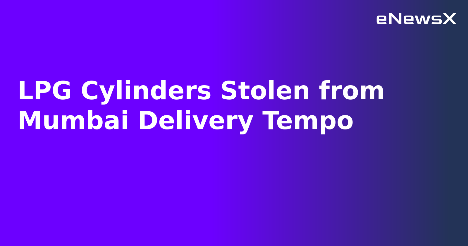 LPG Cylinders Stolen from Mumbai Delivery Tempo.webp
