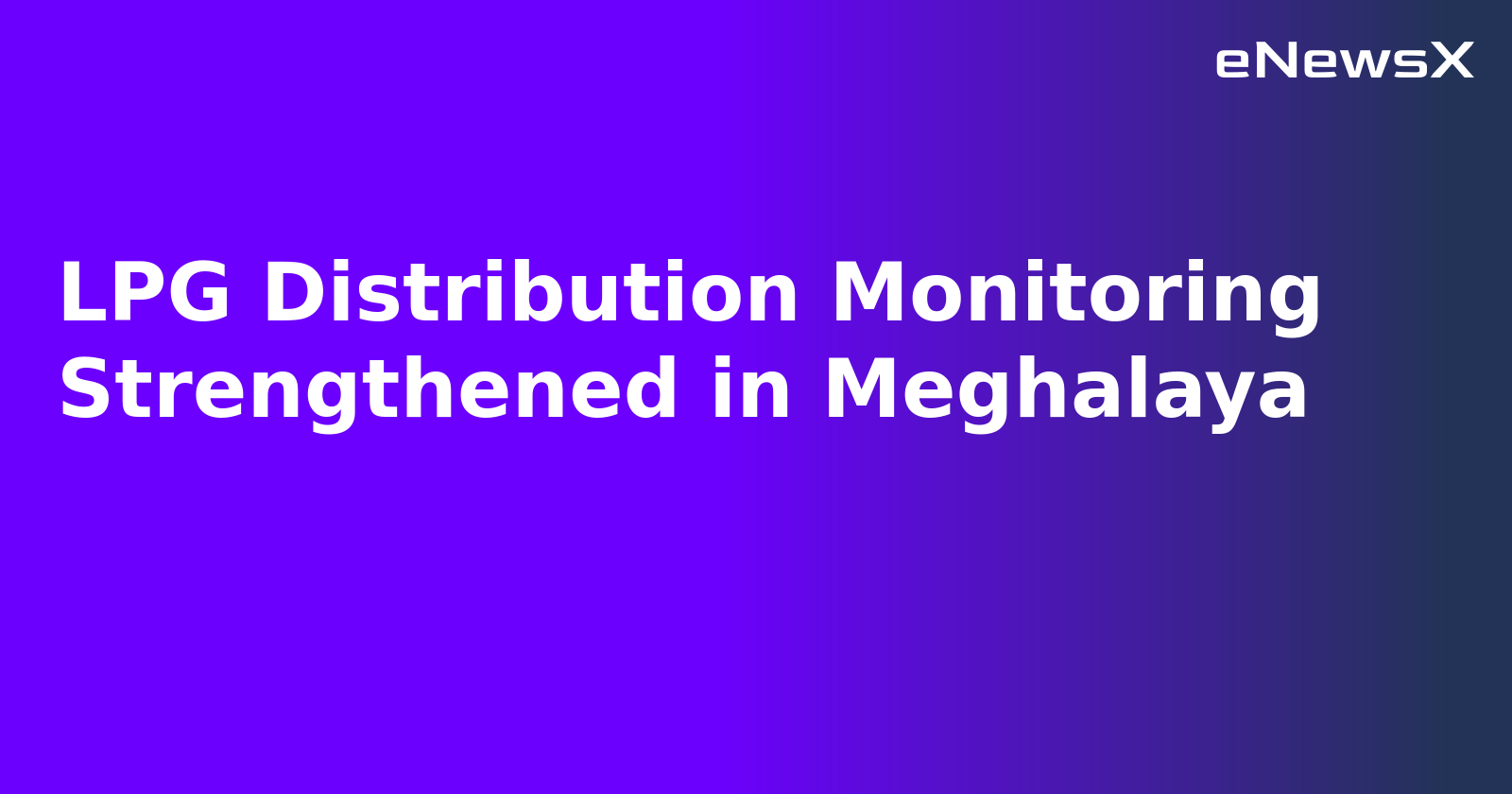 LPG Distribution Monitoring Strengthened in Meghalaya.webp