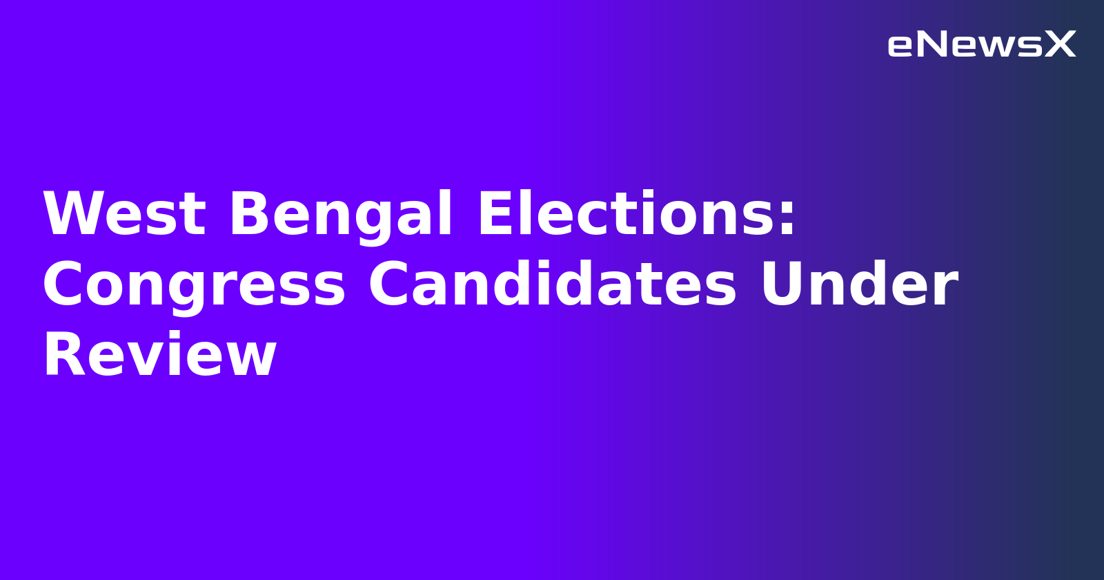 West Bengal Elections: Congress Candidates Under Review.webp