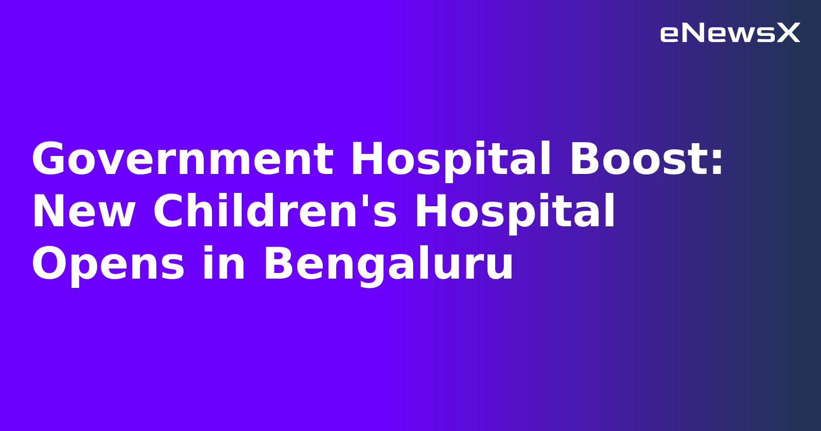 Government Hospital Boost: New Children's Hospital Opens in Bengaluru.webp Government Hospital Boost: New Children's Hospital Opens in Bengaluru.webp