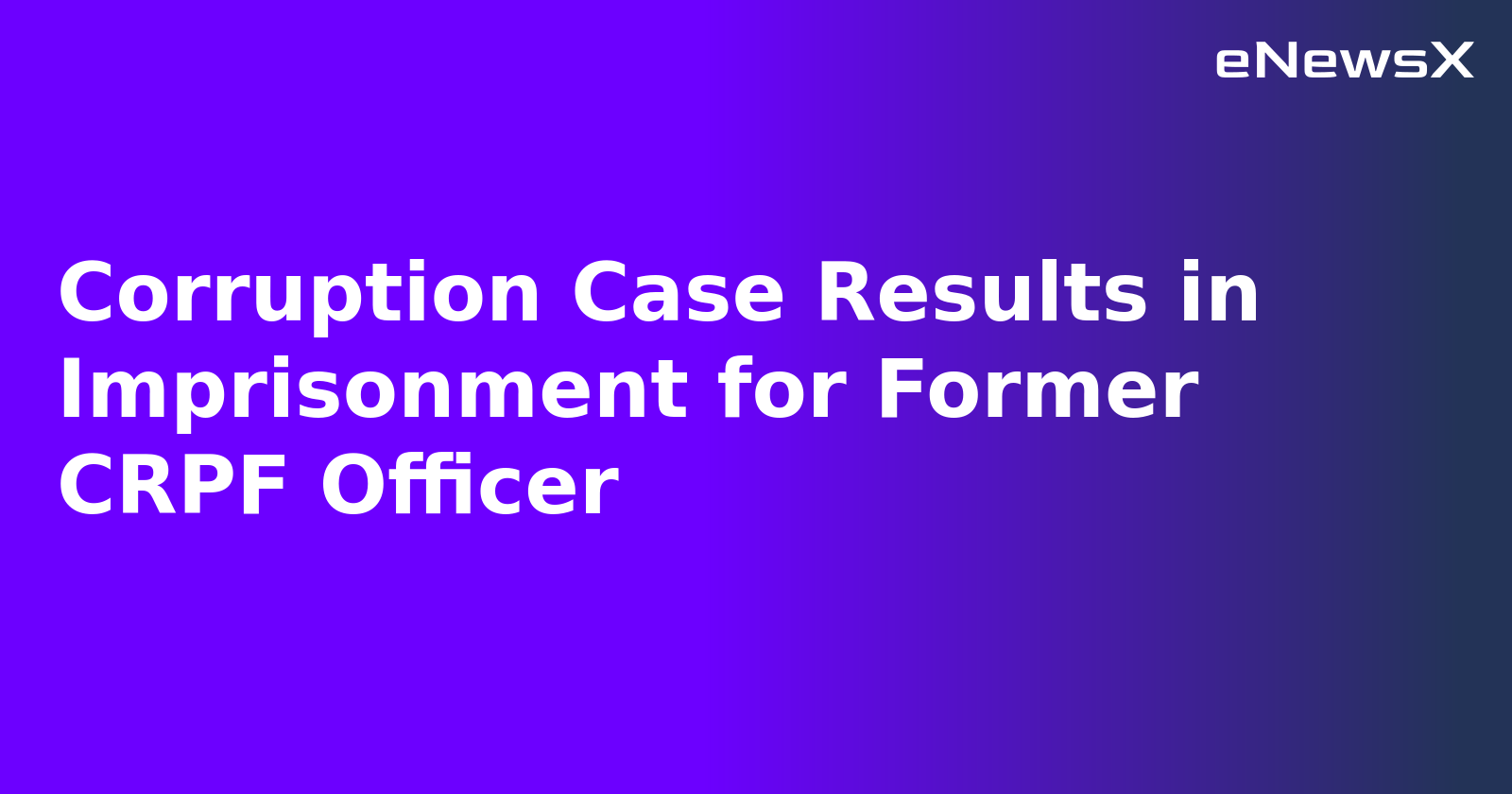 Corruption Case Results in Imprisonment for Former CRPF Officer.webp