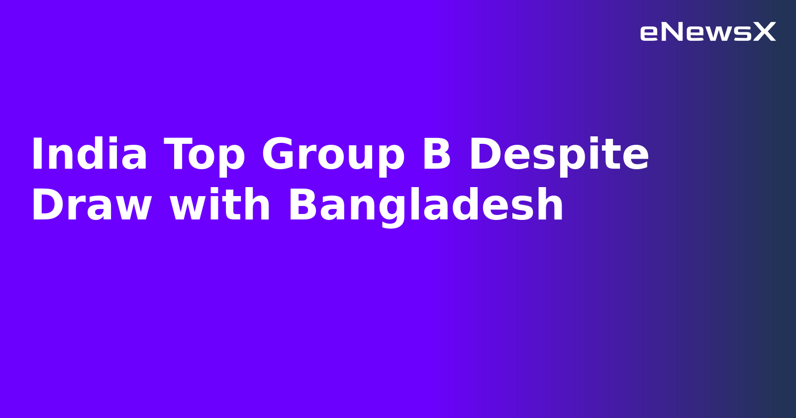 India Top Group B Despite Draw with Bangladesh.webp