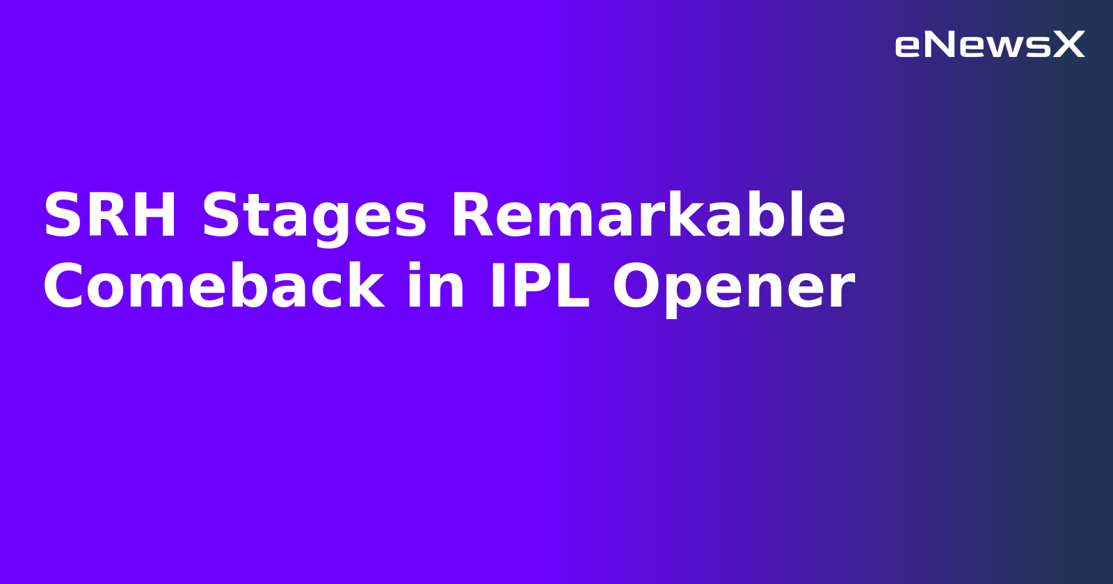 SRH Stages Remarkable Comeback in IPL Opener.webp