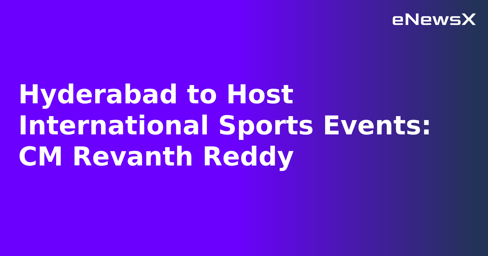 Hyderabad to Host International Sports Events: CM Revanth Reddy