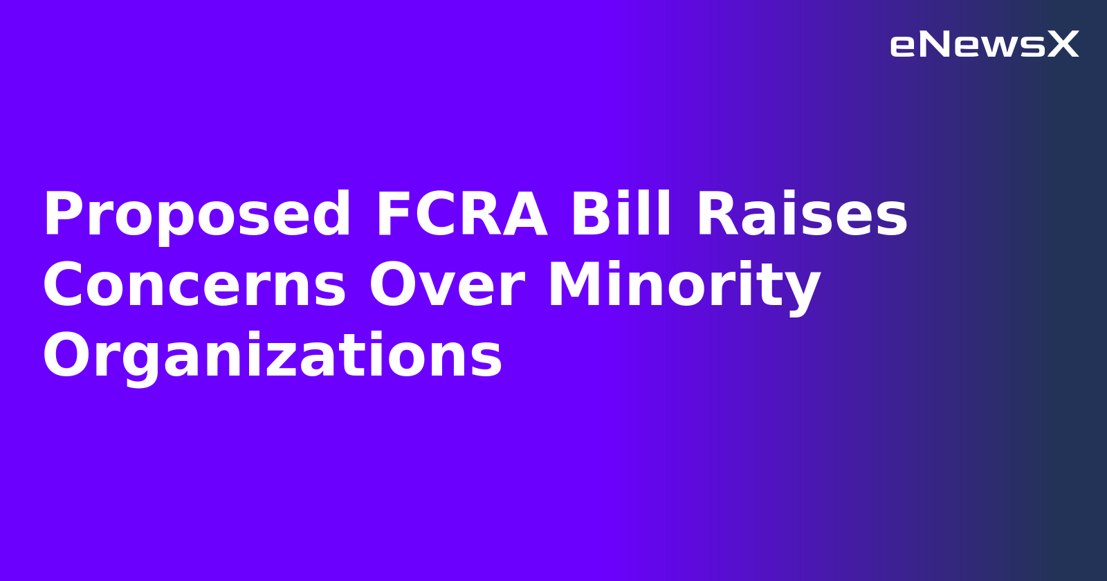 Proposed FCRA Bill Raises Concerns Over Minority Organizations