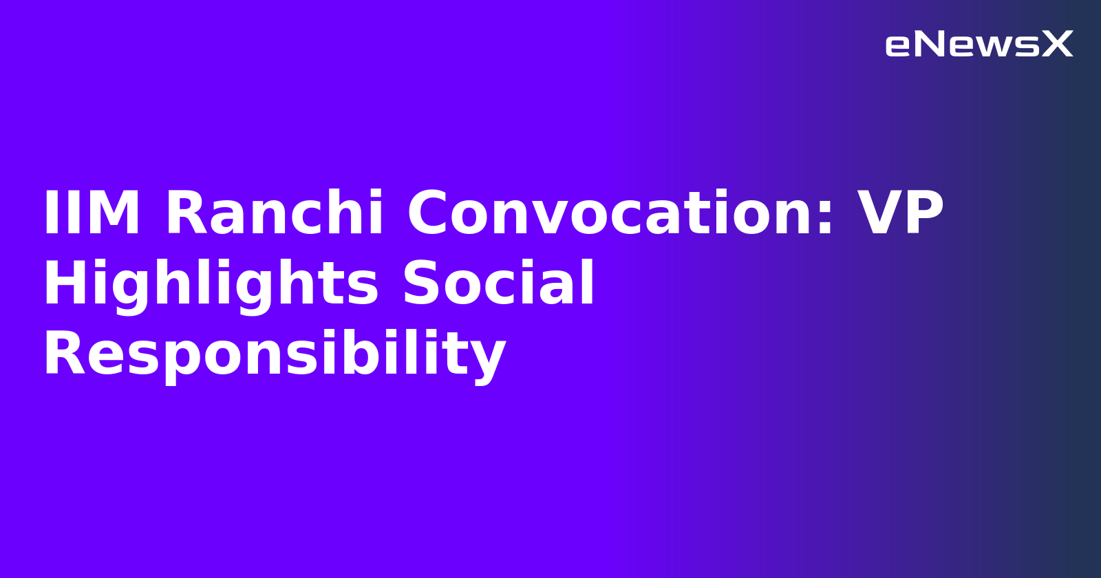 IIM Ranchi Convocation: VP Highlights Social Responsibility