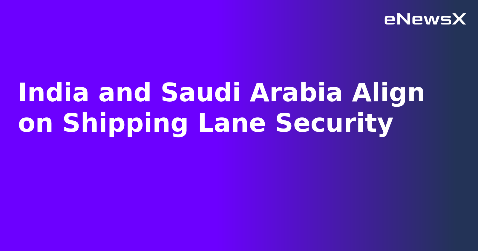 India and Saudi Arabia Align on Shipping Lane Security.webp