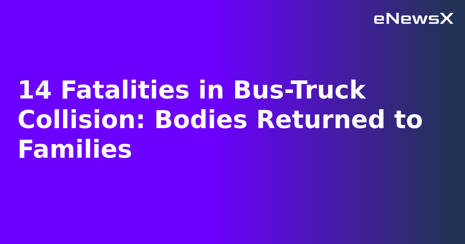 14 Fatalities in Bus-Truck Collision: Bodies Returned to Families.webp