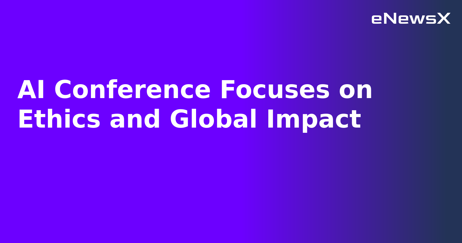 AI Conference Focuses on Ethics and Global Impact.webp