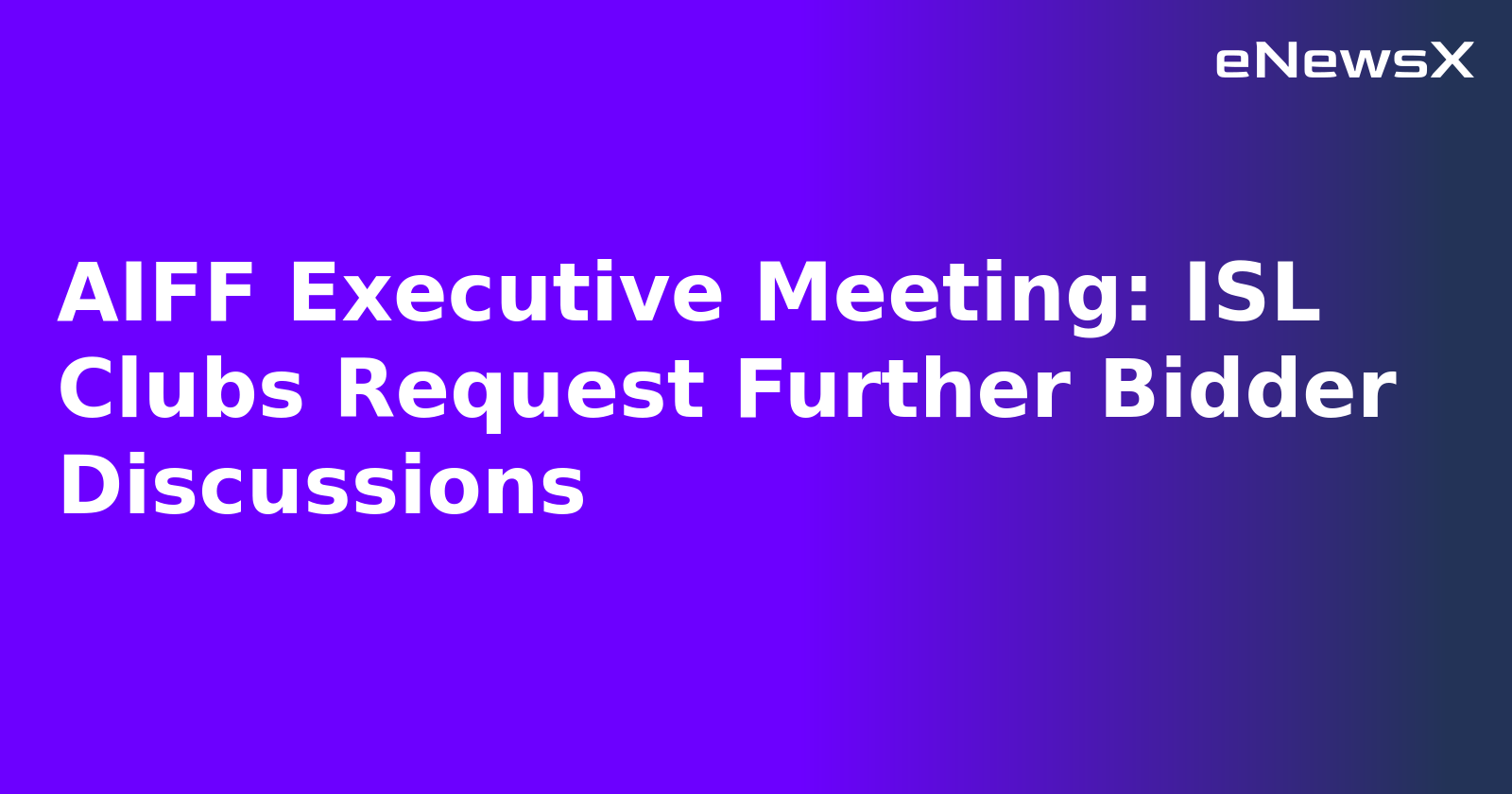 AIFF Executive Meeting: ISL Clubs Request Further Bidder Discussions.webp AIFF Executive Meeting: ISL Clubs Request Further Bidder Discussions.webp