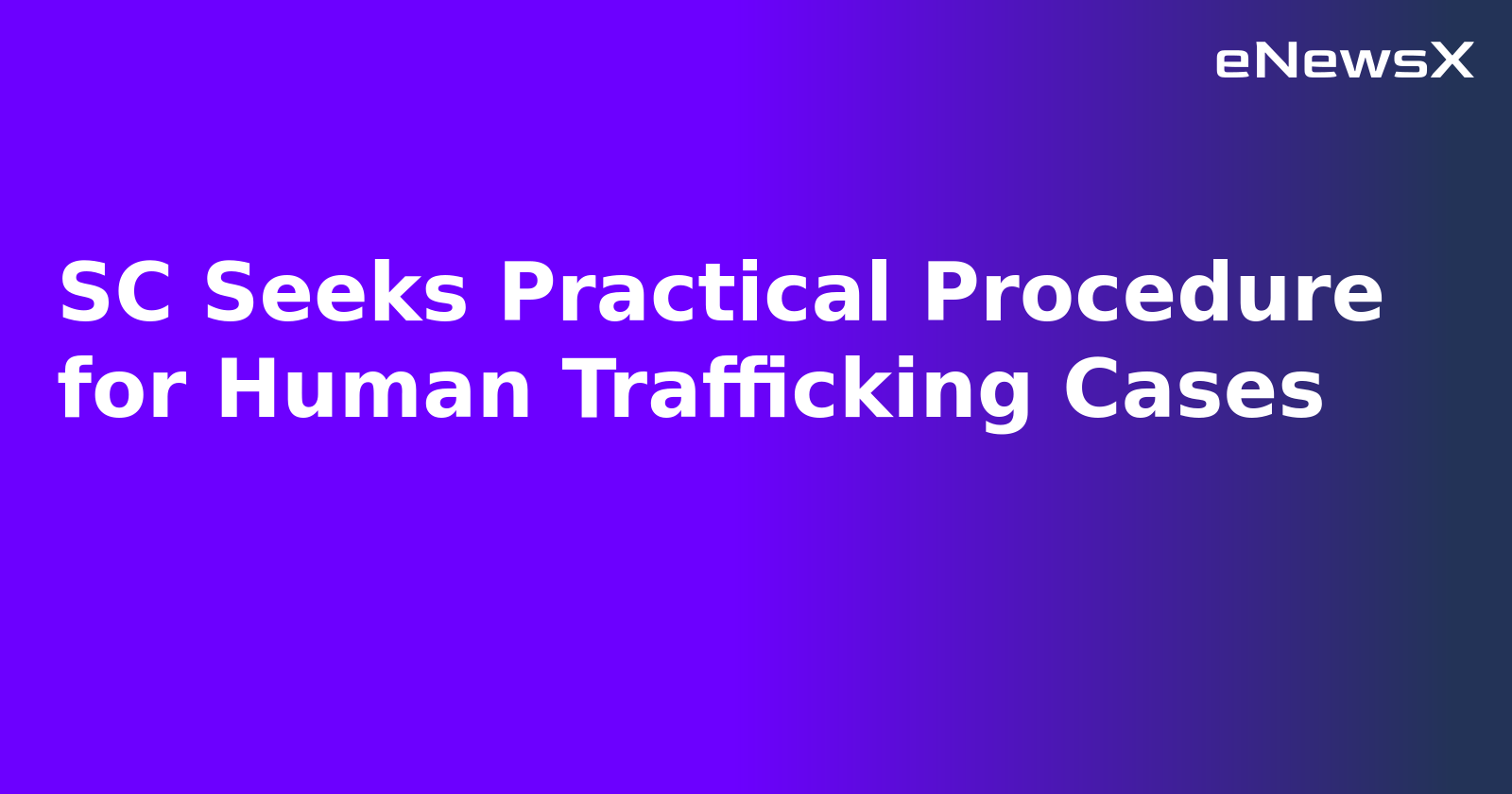 SC Seeks Practical Procedure for Human Trafficking Cases.webp