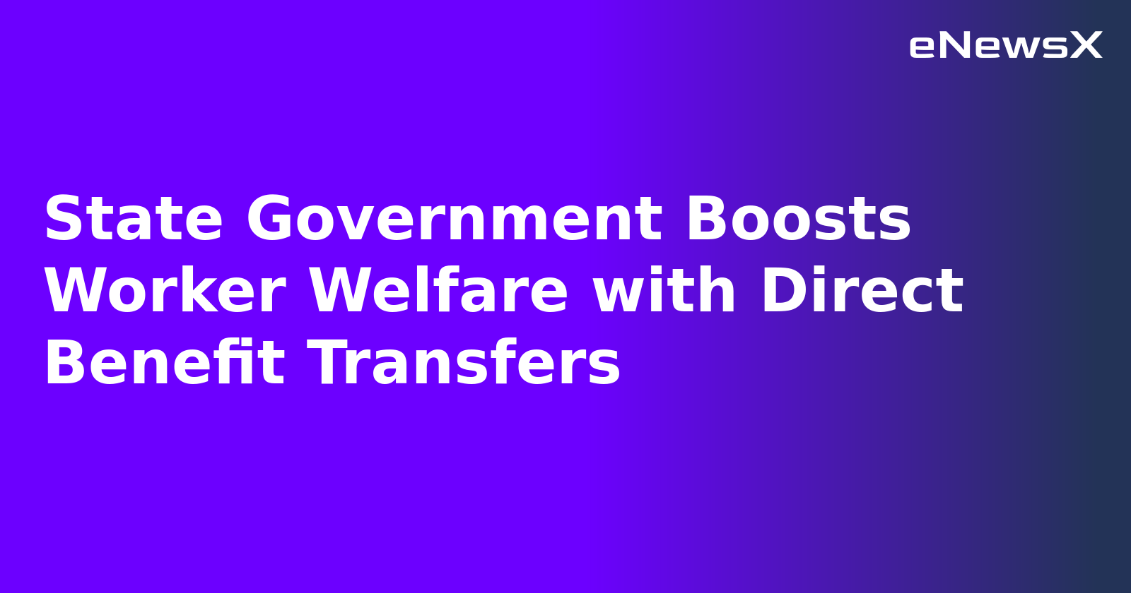 State Government Boosts Worker Welfare with Direct Benefit Transfers.webp