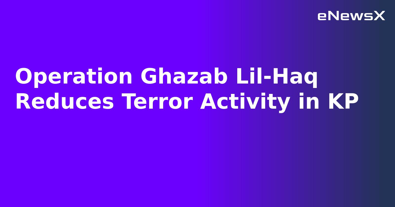 Operation Ghazab Lil-Haq Reduces Terror Activity in KP.webp Operation Ghazab Lil-Haq Reduces Terror Activity in KP.webp