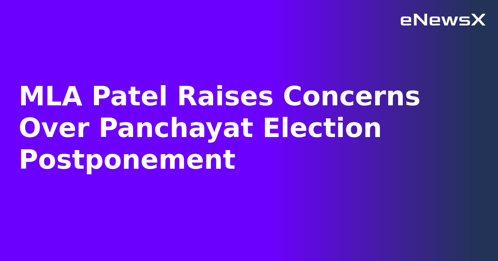 MLA Patel Raises Concerns Over Panchayat Election Postponement.webp