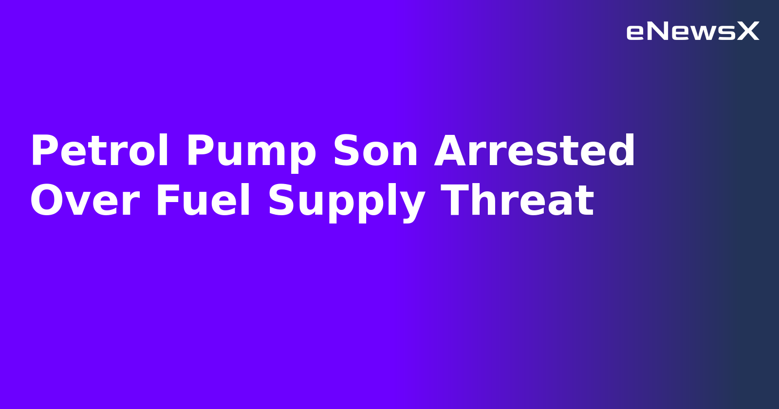 Petrol Pump Son Arrested Over Fuel Supply Threat