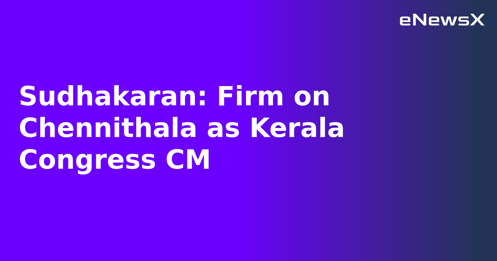 Sudhakaran: Firm on Chennithala as Kerala Congress CM