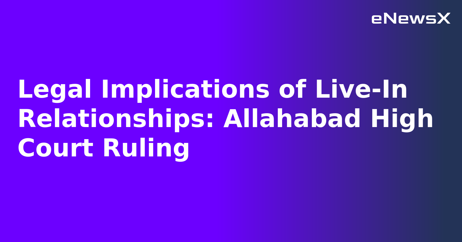 Legal Implications of Live-In Relationships: Allahabad High Court Ruling