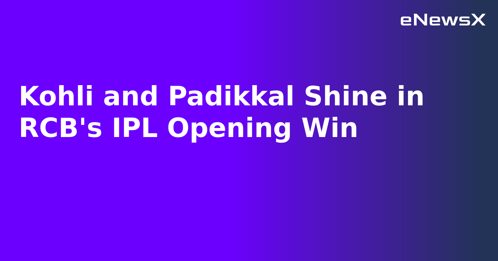 Kohli and Padikkal Shine in RCB's IPL Opening Win