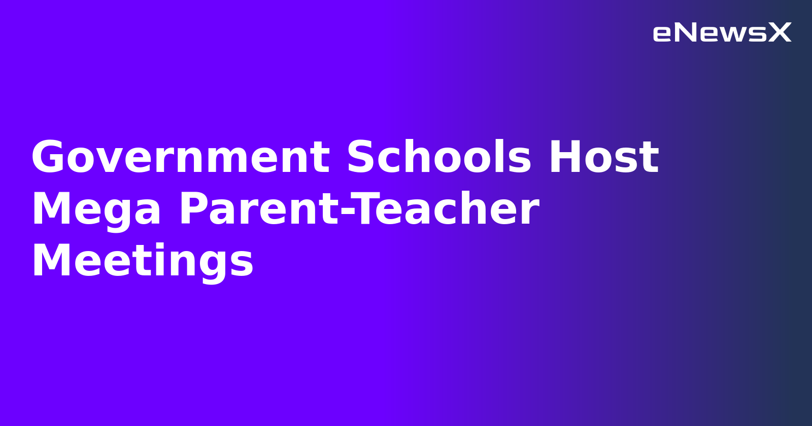 Government Schools Host Mega Parent-Teacher Meetings