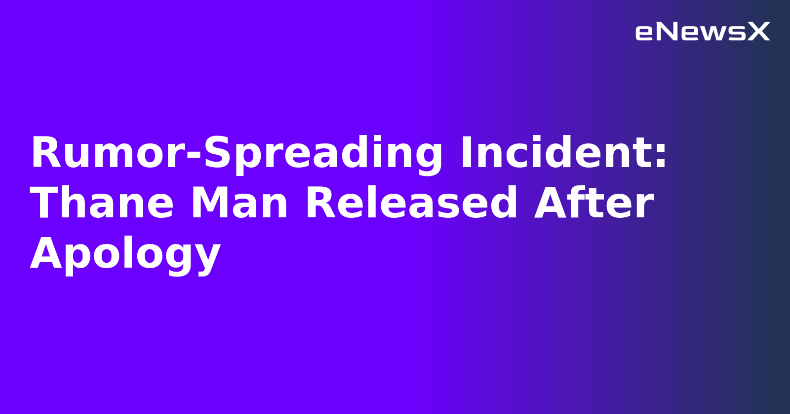 Rumor-Spreading Incident: Thane Man Released After Apology