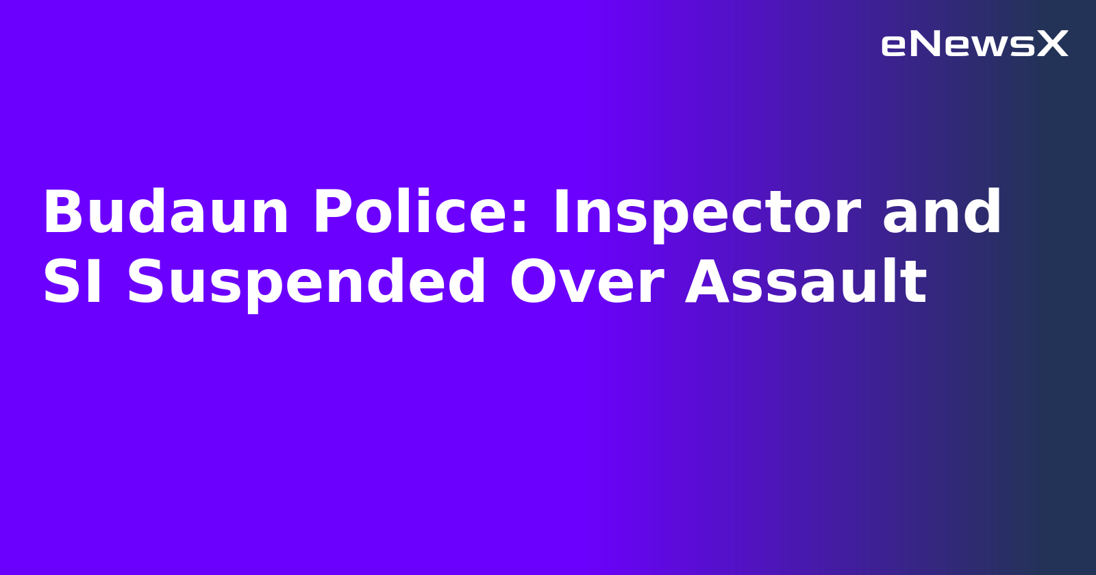 Budaun Police: Inspector and SI Suspended Over Assault