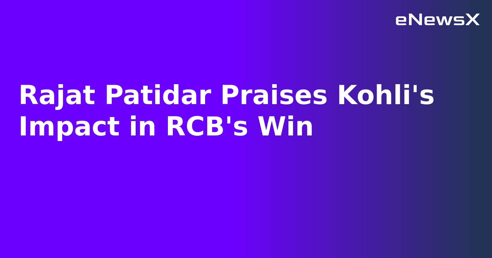 Rajat Patidar Praises Kohli's Impact in RCB's Win