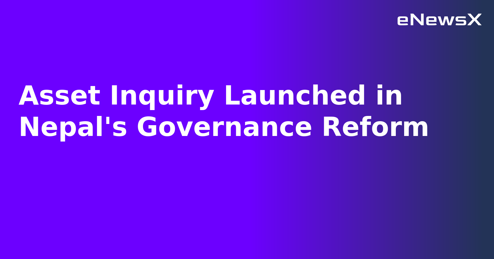 Asset Inquiry Launched in Nepal's Governance Reform.webp