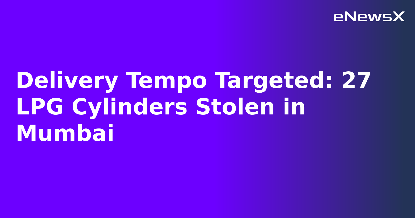 Delivery Tempo Targeted: 27 LPG Cylinders Stolen in Mumbai.webp