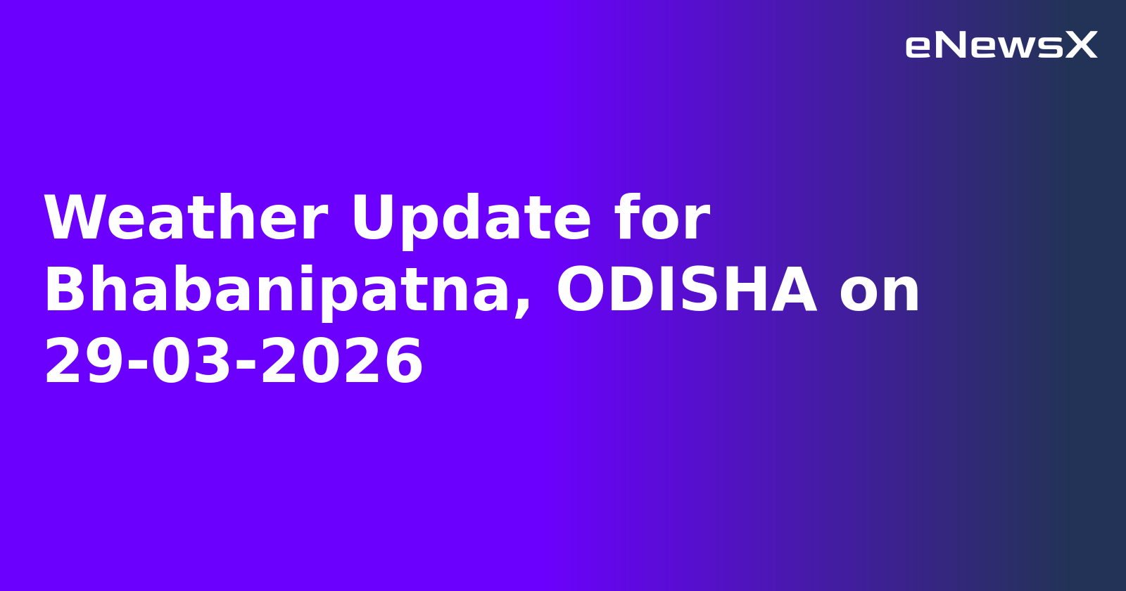 Weather Update for Bhabanipatna, ODISHA on 29-03-2026