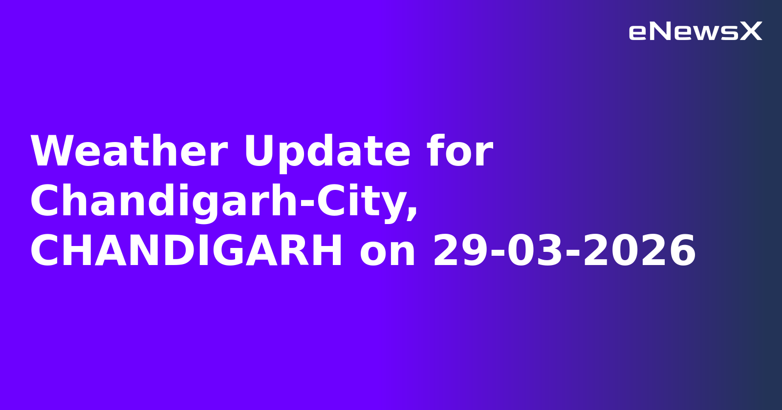 Weather Update for Chandigarh-City, CHANDIGARH on 29-03-2026