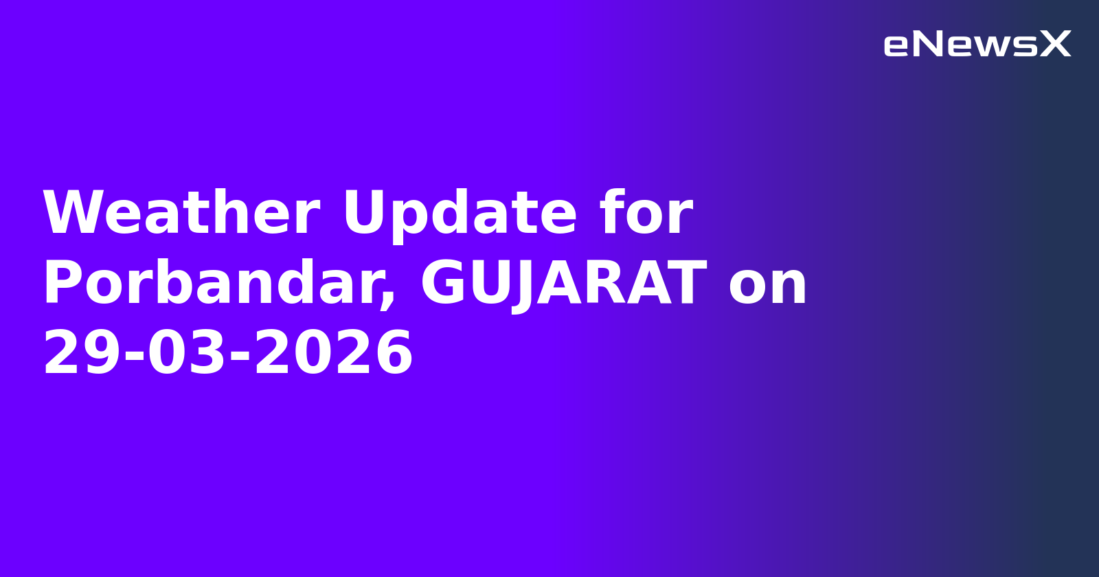 Weather Update for Porbandar, GUJARAT on 29-03-2026
