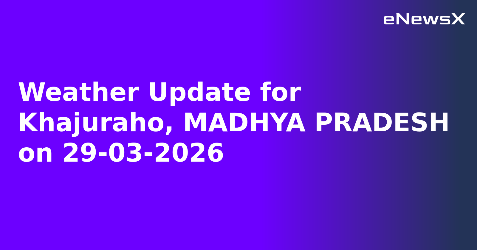 Weather Update for Khajuraho, MADHYA PRADESH on 29-03-2026