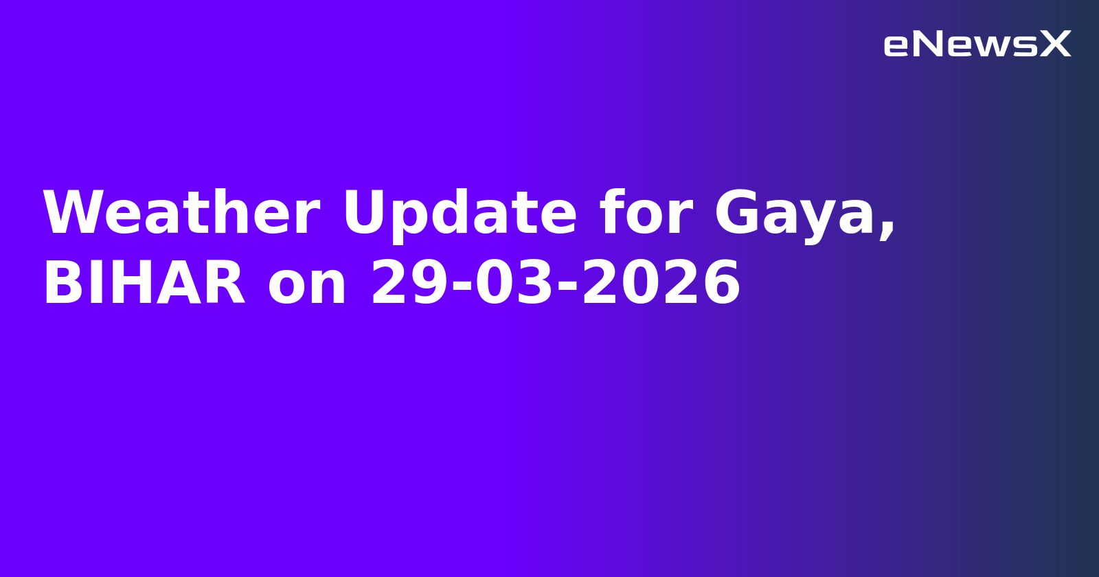 Weather Update for Gaya, BIHAR on 29-03-2026.webp