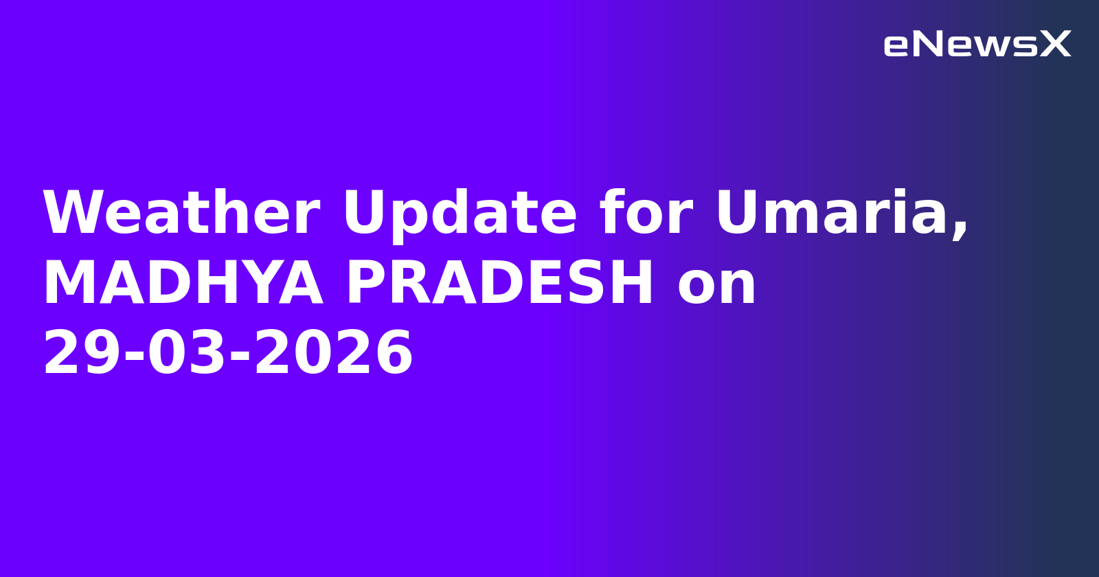 Weather Update for Umaria, MADHYA PRADESH on 29-03-2026