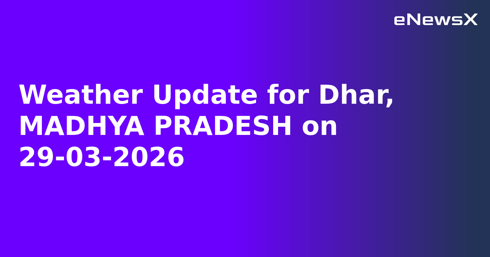 Weather Update for Dhar, MADHYA PRADESH on 29-03-2026
