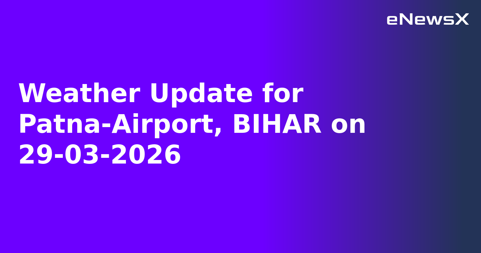 Weather Update for Patna-Airport, BIHAR on 29-03-2026