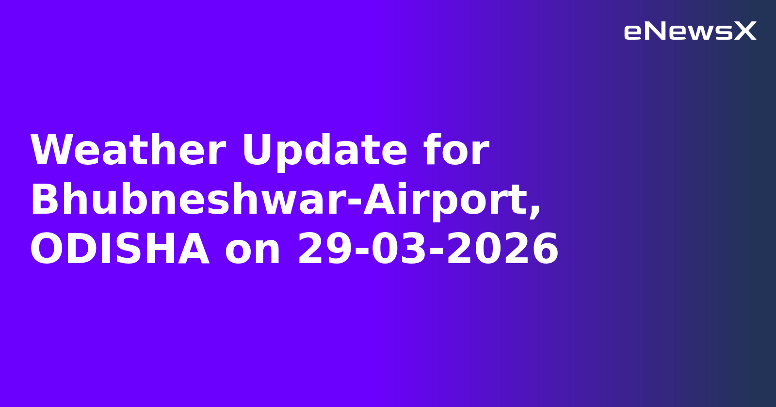 Weather Update for Bhubneshwar-Airport, ODISHA on 29-03-2026