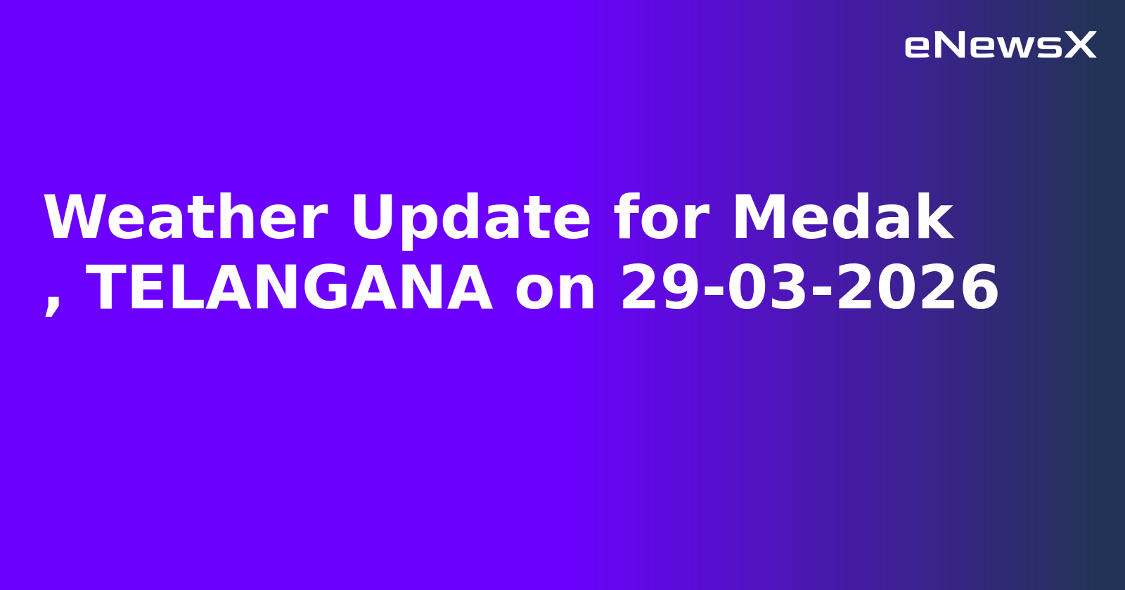 Weather Update for Medak
, TELANGANA on 29-03-2026