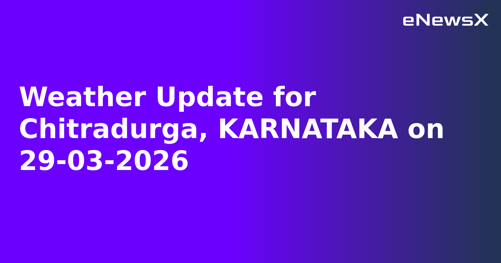 Weather Update for Chitradurga, KARNATAKA on 29-03-2026