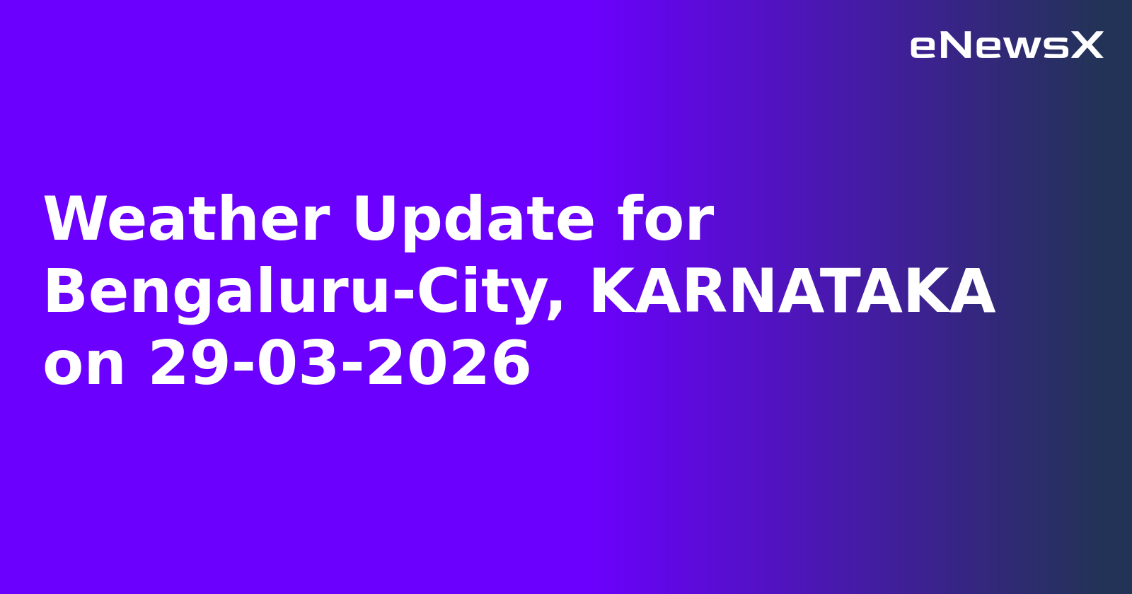 Weather Update for Bengaluru-City, KARNATAKA on 29-03-2026