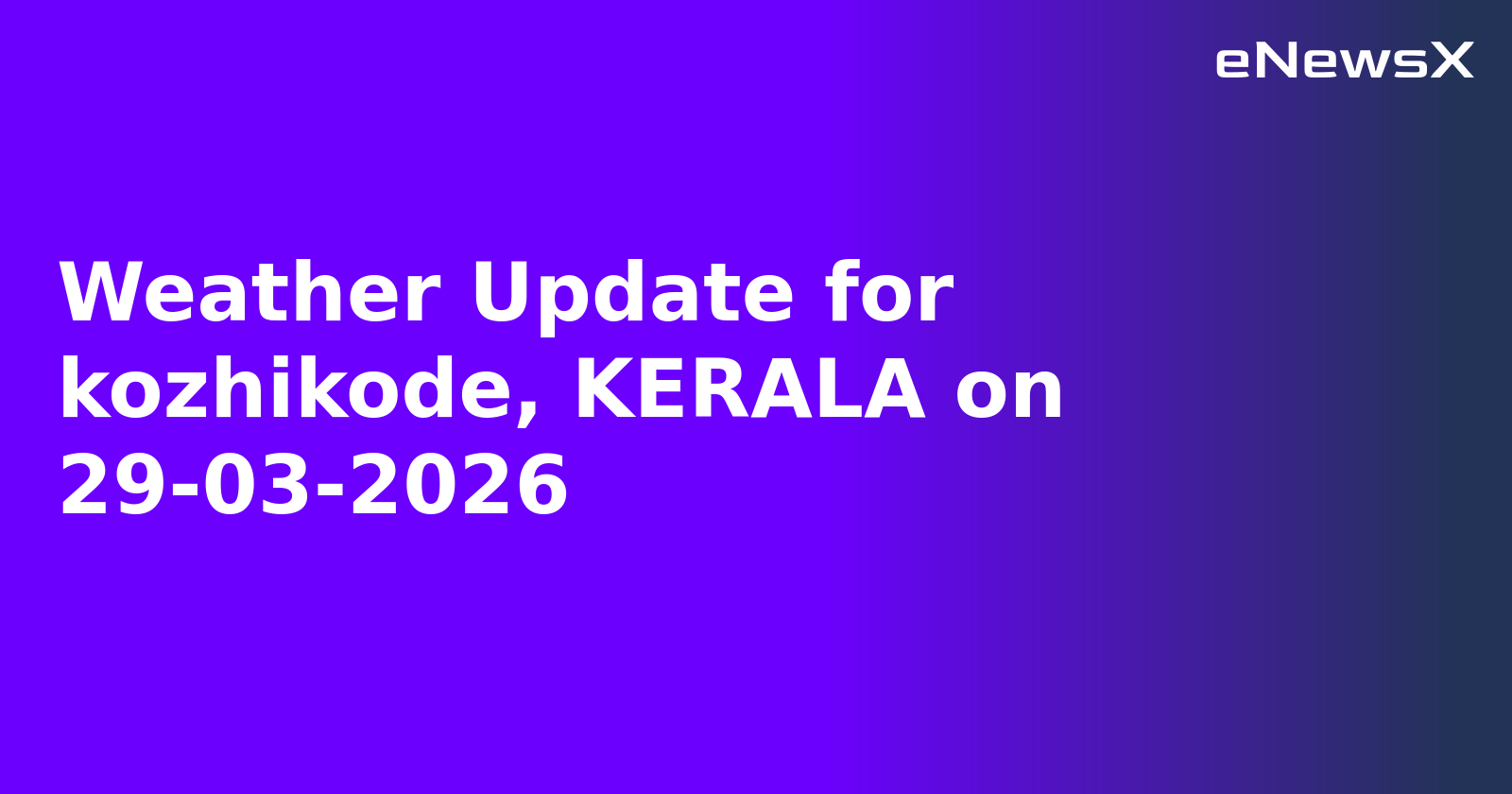 Weather Update for kozhikode, KERALA on 29-03-2026