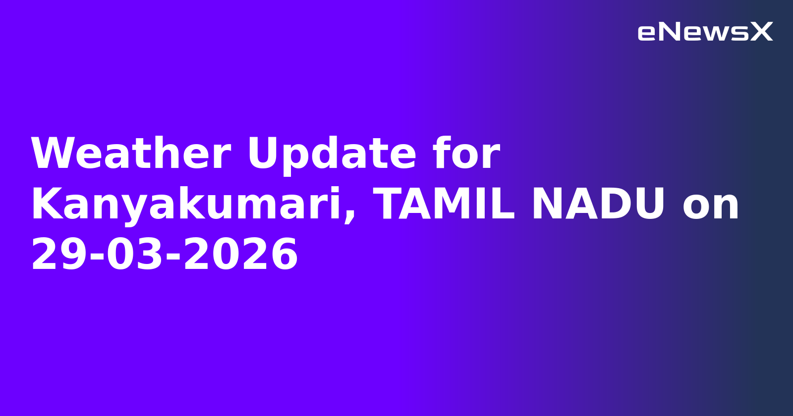 Weather Update for Kanyakumari, TAMIL NADU on 29-03-2026