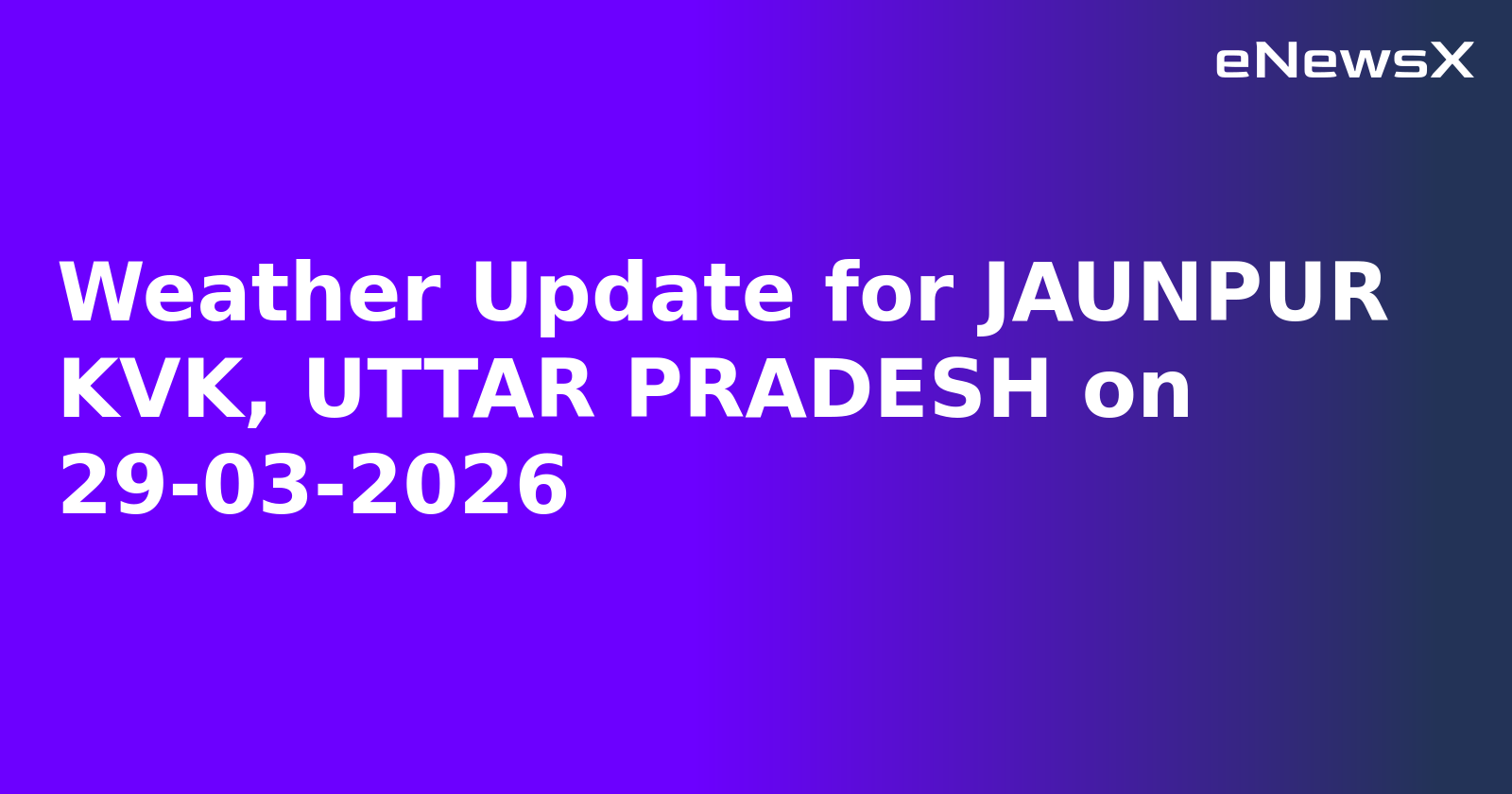 Weather Update for JAUNPUR KVK, UTTAR PRADESH on 29-03-2026