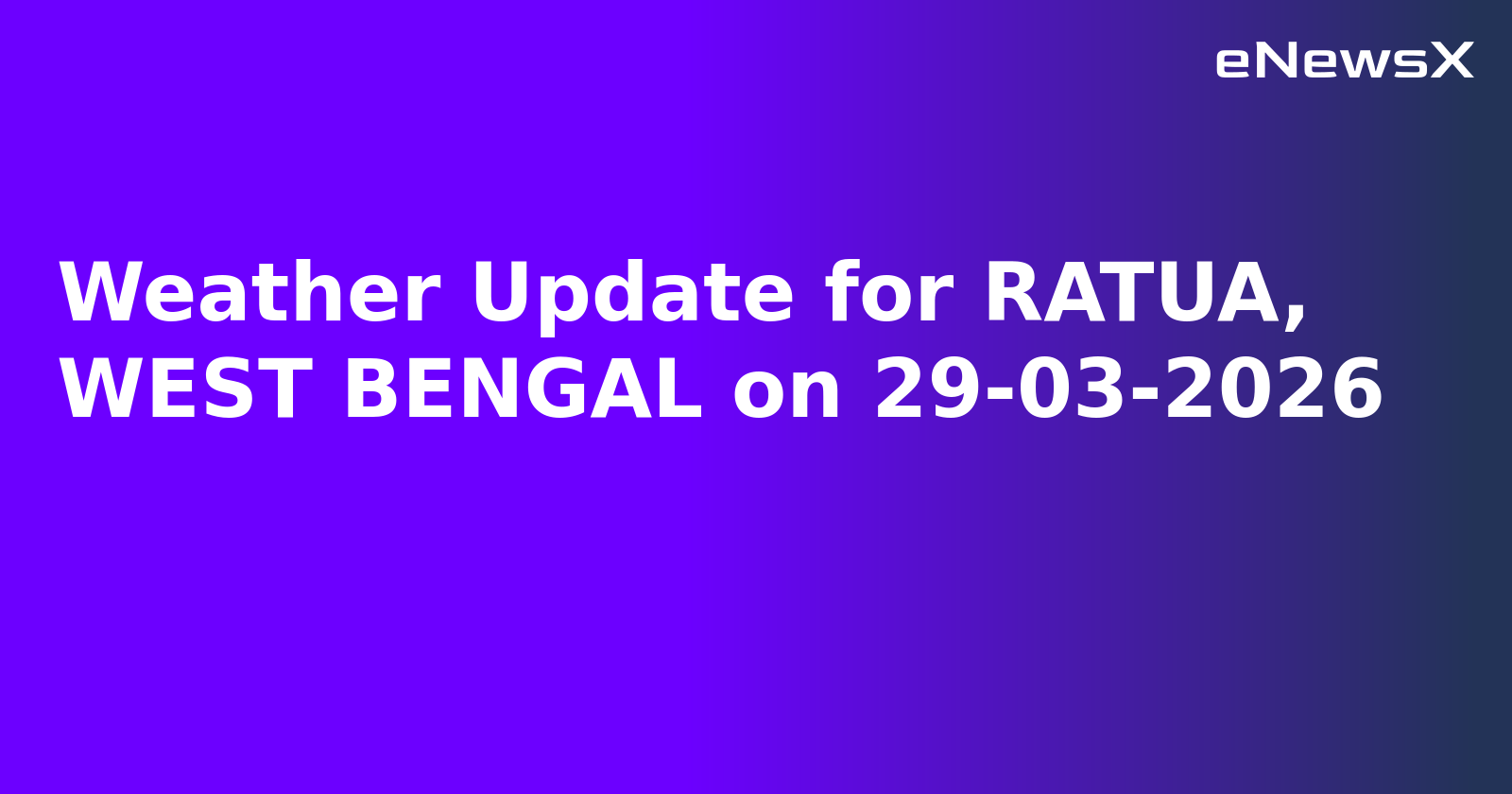 Weather Update for RATUA, WEST BENGAL on 29-03-2026