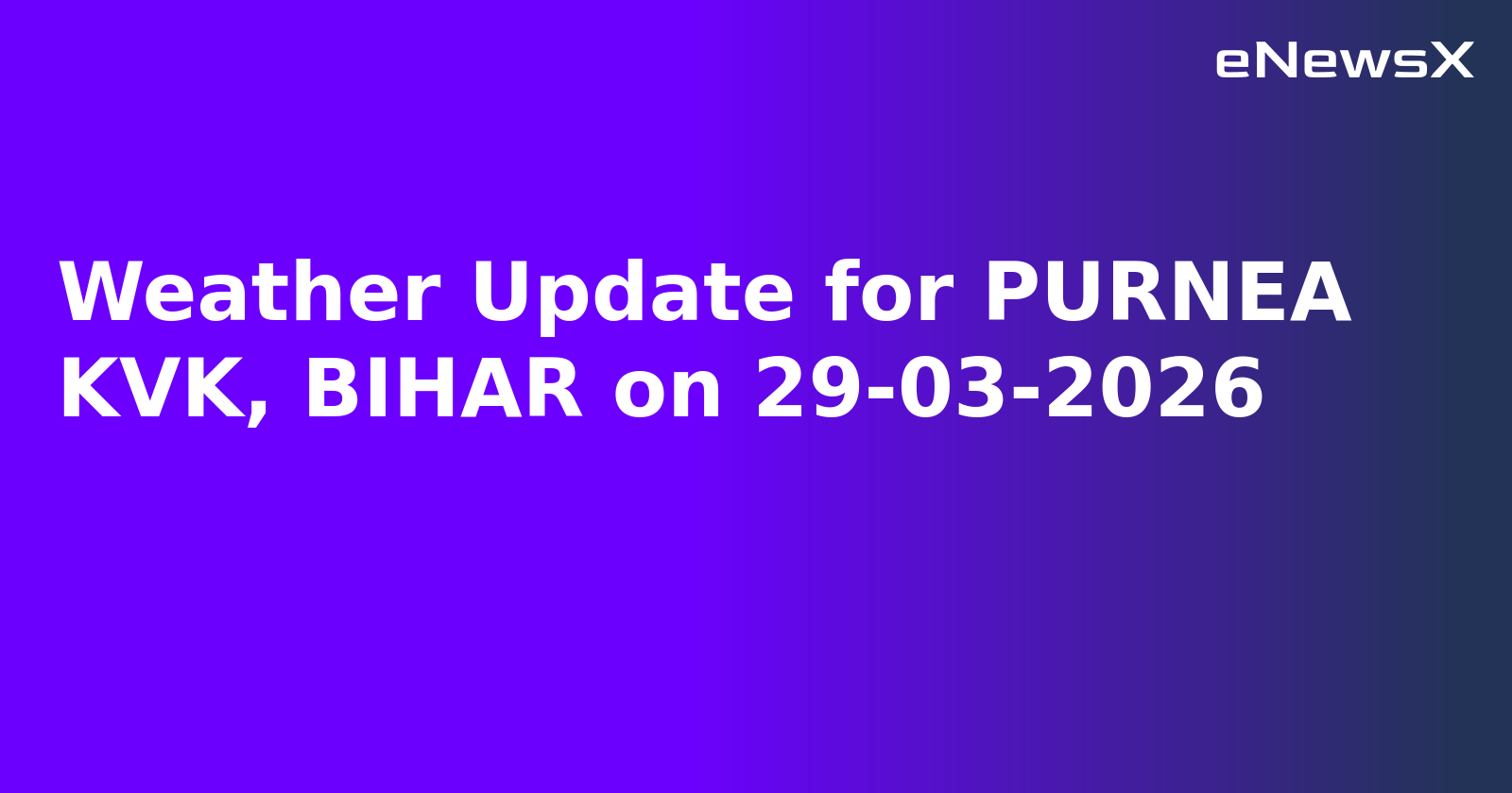 Weather Update for PURNEA KVK, BIHAR on 29-03-2026