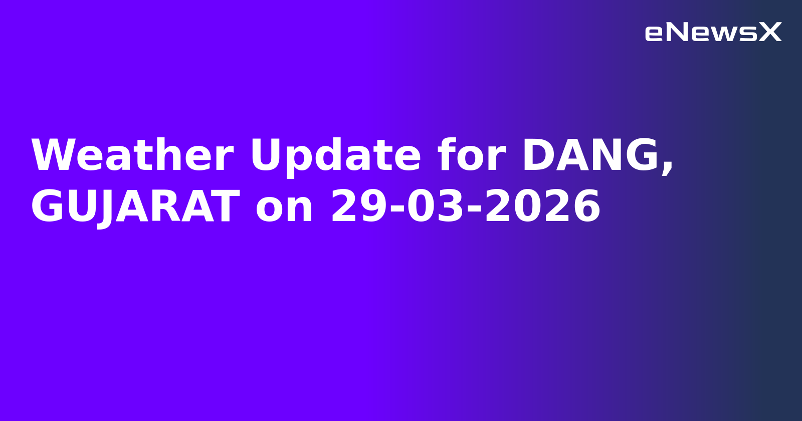 Weather Update for DANG, GUJARAT on 29-03-2026